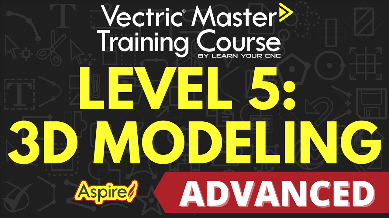 Level 5: ADVANCED 3D Modeling for Aspire