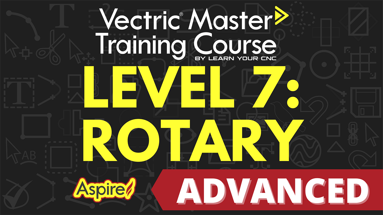 Level 7: ADVANCED 3D Rotary for Aspire